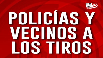 Policías y vecinos a los tiros