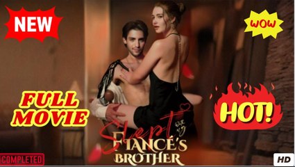 Slept With My Fiance's Brother - FULL MOVIES ENGLISH SUB