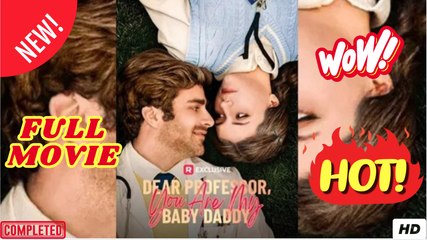 Dear Professor, You Are My Baby Daddy - Full Episodes