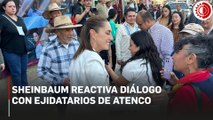 Sheinbaum retoma diálogo con Atenco por reparación del NAIM en Texcoco