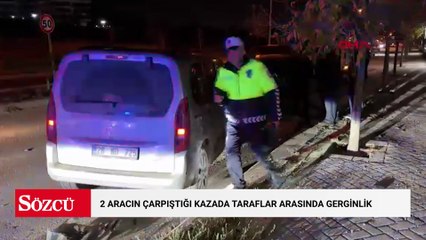 2 aracın çarpıştığı kazada tanıdık çıkan taraflar arasında gerginlik yaşandı
