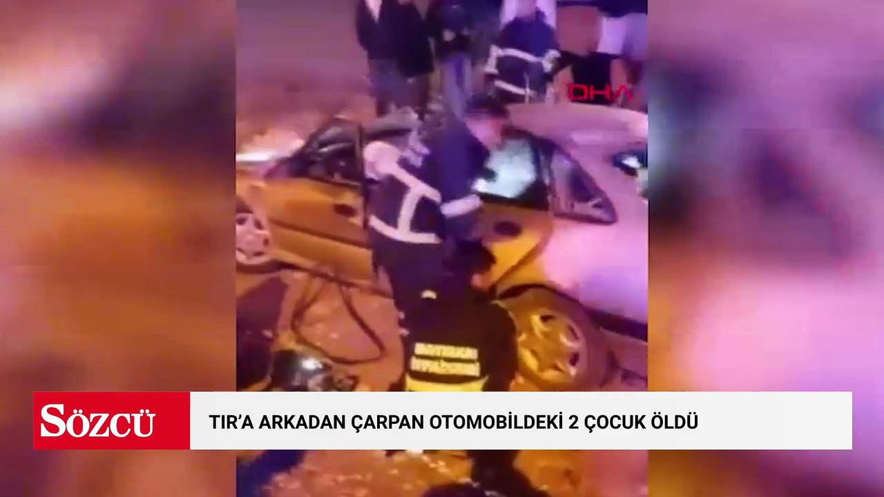 TIR’a arkadan çarpan otomobildeki 2 çocuk öldü, sürücü ağır yaralandı