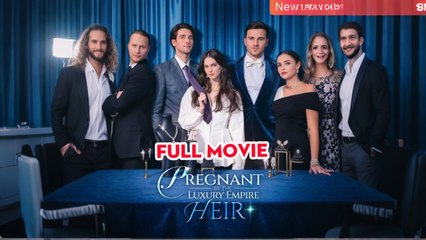 Pregnant by the Luxury Empire Heir 🔥Full Drama English Sub RELEASE