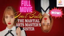 New Don’T Bully The Martial Arts Master’S Sister Idrama Drama Hub