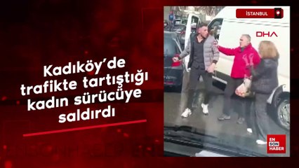 İstanbul Kadıköy’de trafikte tartıştığı kadın sürücüye saldırdı