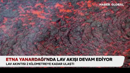 Etna Yanardağı’nda lav akışı devam ediyor
