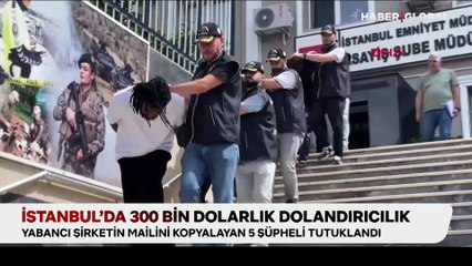 İstanbul’da 300 bin dolarlık dolandırıcılık