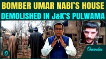 Delhi Blast Probe: BIG ACTION against BOMBER Umar Nabi | Security Forces DEMOLISH House in Pulwama