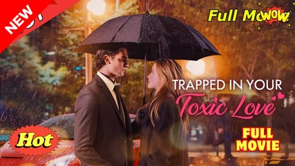 Trapped in Your Toxic Love Full Movies English Sub #shortfilms