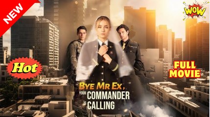 Bye MR Ex Your Commander is Calling Full Movie🌷