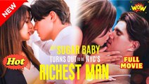 💛My Sugar Baby Turns Out to be NYC's Richest Man💛Full Movie