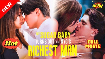 💛My Sugar Baby Turns Out to be NYC's Richest Man💛Full Movie
