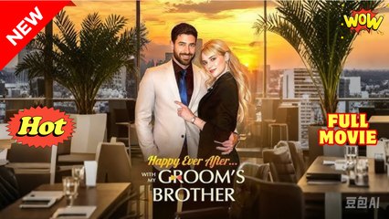 Happy Ever After with My Groom's Brother FULL MOVIE🌷
