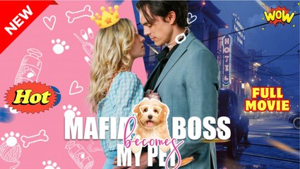 Mafia Boss Becomes My Pet FULL MOVIE🌷