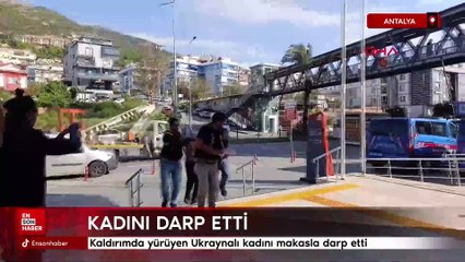 Antalya'da kaldırımda yürüyen Ukraynalı kadın darp edildi