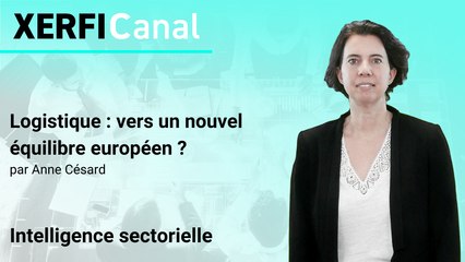 Logistique : vers un nouvel équilibre européen ? [Anne Césard]