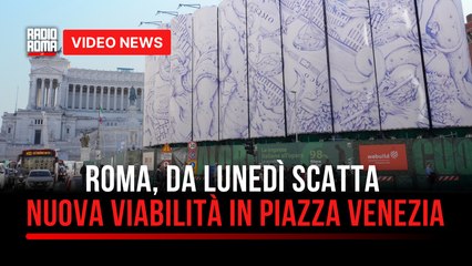 Roma, da Lunedì scatta nuova viabilità in piazza Venezia