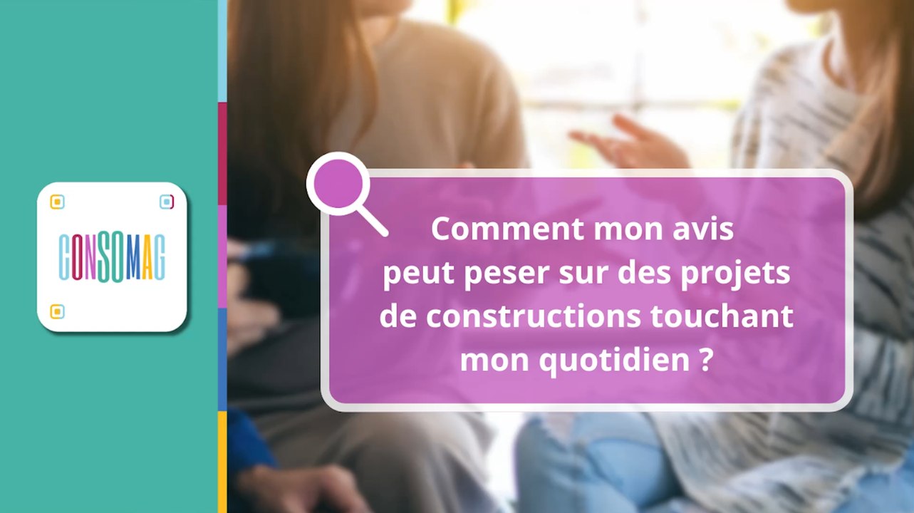 "Comment mon avis peut peser sur des projets de constructions touchant mon quotidien ?" Consomag CNDP x INC