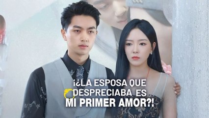 Es ¡¿La Esposa Que Despreciaba Es Mi Primer Amor