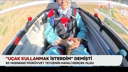Uçak kullanmak isteyen Mürüvvet teyzenin hayali gerçek oldu