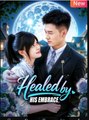 Healed by His Embrace Chinese Drama - English Sub