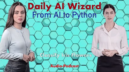 Day 72 Audio-Podcast: Project: Classifying Iris Flowers – Beginner’s Guide for AI Coding | #DailyAIWizard