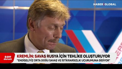 Kremlin: Savaş Rusya için tehlike oluşturuyor