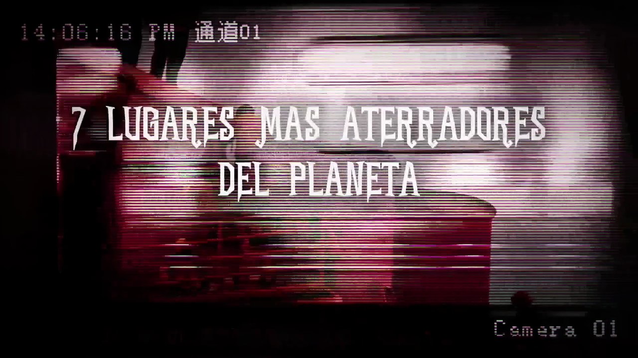 TOP; Los 7 lugares más aterradores del planeta II