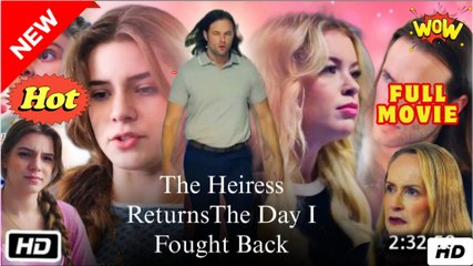 The Heiress Returns- The Day I Fought Back - Full Movie HD - SweetLove Romantic Independent Woman Protective Husband Strong-Willed Love After Divorce Pregnancy Short DramaFilms