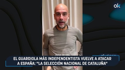 El Guardiola más independentista vuelve a atacar a España: "La selección nacional de Cataluña"