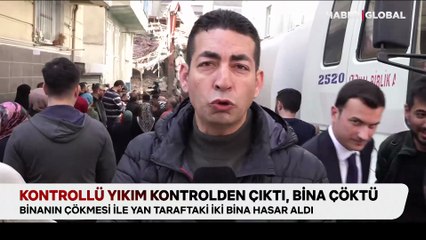 Kontrollü yıkım kontrolden çıktı! Haber Global ekibi görüntüledi