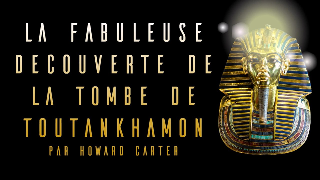 L'incroyable histoire de la découverte de Toutankhamon (version complète)