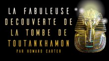 L'incroyable histoire de la découverte de Toutankhamon (version complète)