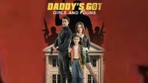 (New) Daddy's Got Girls and Guns Full