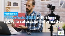 TVMorfosis 2025 reflexiona sobre la saturación informativa