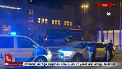 İsveç'te otobüsün durağa çarpması sonucu ölü ve yaralıların olduğu bildirildi