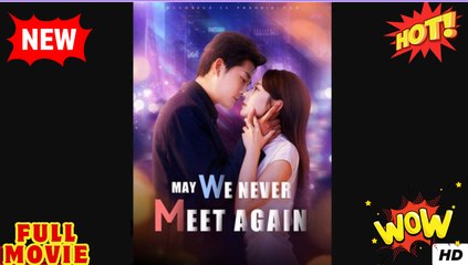 May We Never Meet Again Chinese Drama - English Sub