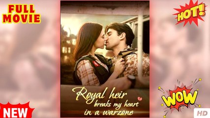 Royal Heir Breaks My Heart Warzone Full Movies English Sub