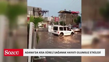 Adana’da kısa süreli sağanak hayatı olumsuz etkiledi