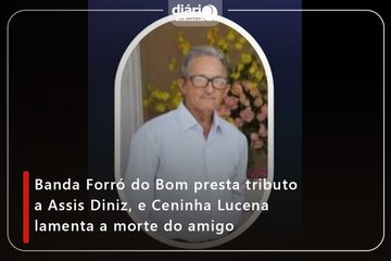 Banda Forró do Bom presta tributo a Assis Diniz, e Ceninha Lucena lamenta a morte do amigo