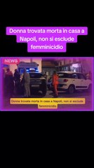 Donna trovata morta in casa a Napoli, non si esclude femminicidio