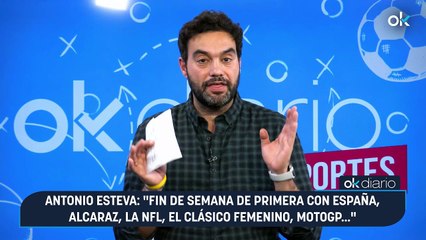 Antonio Esteva: "Fin de semana de primera con España, Alcaraz, la NFL, el Clásico femenino, MotoGP..."