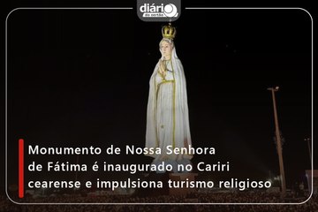 Monumento de Nossa Senhora de Fátima é inaugurado no Cariri cearense e impulsiona turismo religioso