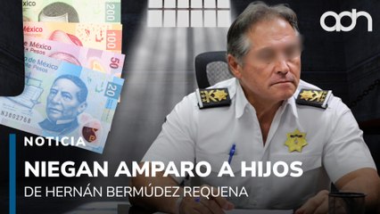 Niegan amparo a hijos de Hernán Bermúdez, querían descongelar sus cuentas