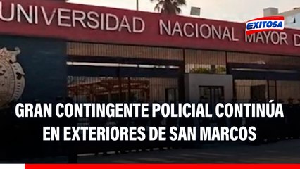 Gran contingente policial continúa en exteriores de San Marcos
