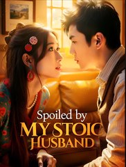 Spoiled By My Stoic Husband  - Drama FULL MOVIES ENGLISH SUB