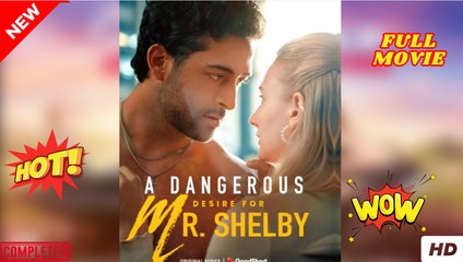 A Dangerous Desire for Mr Shelby dailymotion Un Deseo Peligroso por el Sr. Shelby - Desejo Perigoso pelo Sr. Shelby