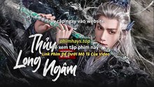 Thủy Long Ngâm Tập 36 Vietsub Thuyết Minh Tiếng Việt