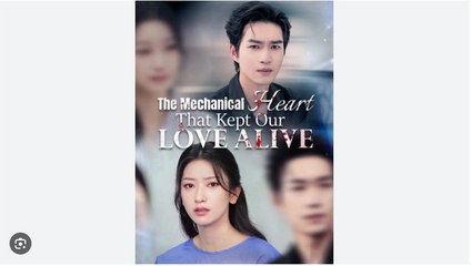 The Mechanical Heart That Kept Our Love Alive Chinese Drama - English Sub