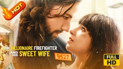 The Billionaire Firefighter and His Sweet Wife (NEW) - FULL [Eng Sub]